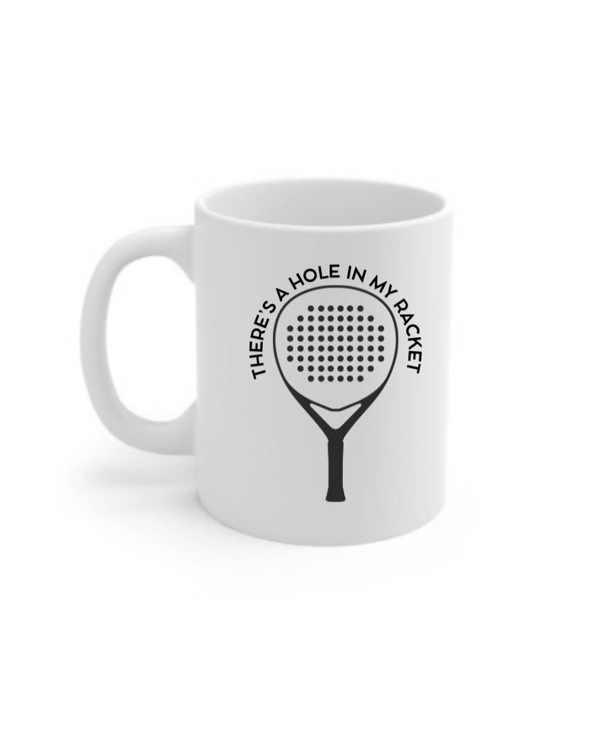 There's a Hole in My Racket – 11 oz Padel Mug | Funny Sports Gift