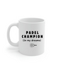 Padel Champion (In My Dreams) – 11 oz Ceramic Mug | Funny Padel Gift